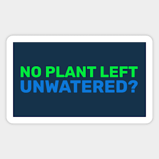 no plant left unwatered Magnet